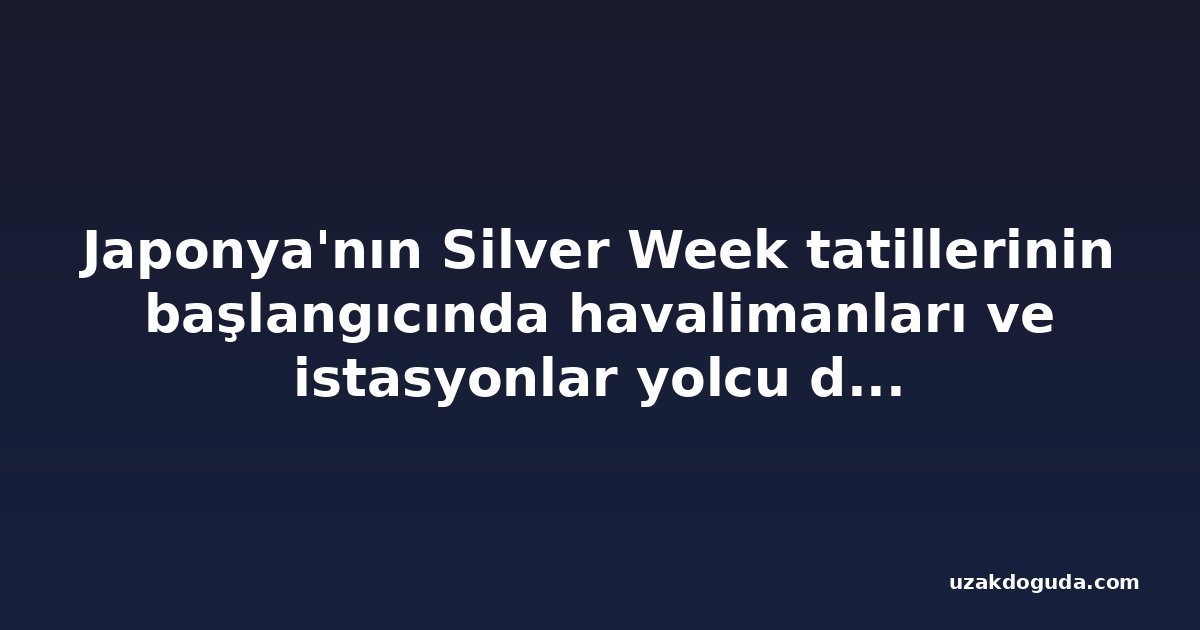 Japonya'nın Silver Week tatillerinin başlangıcında havalimanları ve istasyonlar yolcu doldu
