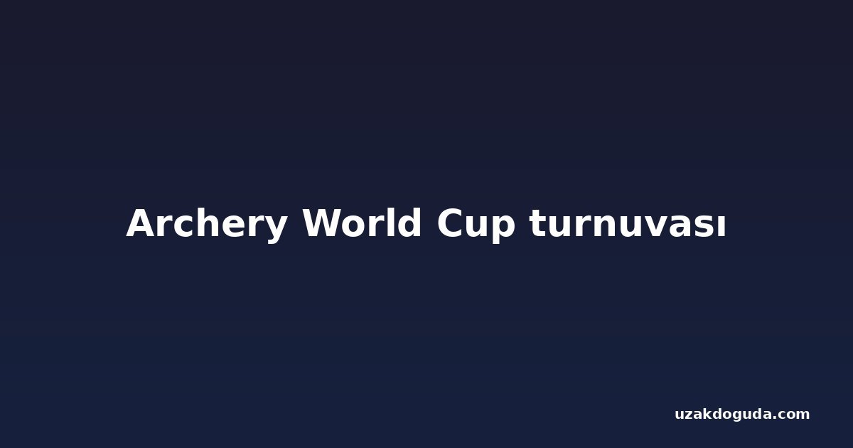 Archery World Cup turnuvası