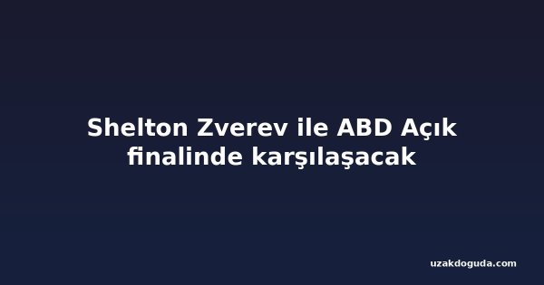 Shelton Zverev ile ABD Açık finalinde karşılaşacak