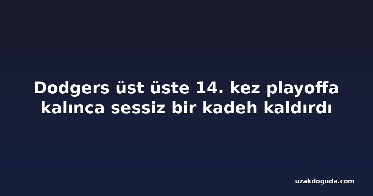 Dodgers üst üste 14. kez playoffa kalınca sessiz bir kadeh kaldırdı