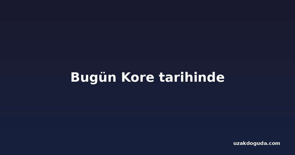 Bugün Kore tarihinde