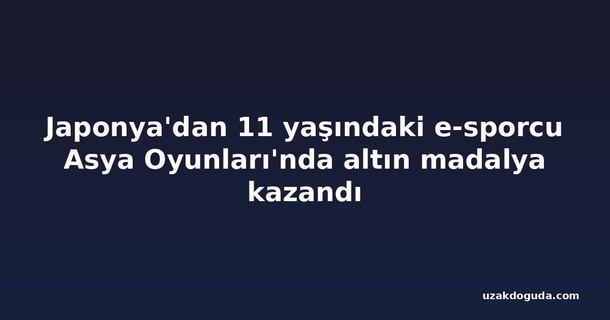 Japonya'dan 11 yaşındaki e-sporcu Asya Oyunları'nda altın madalya kazandı